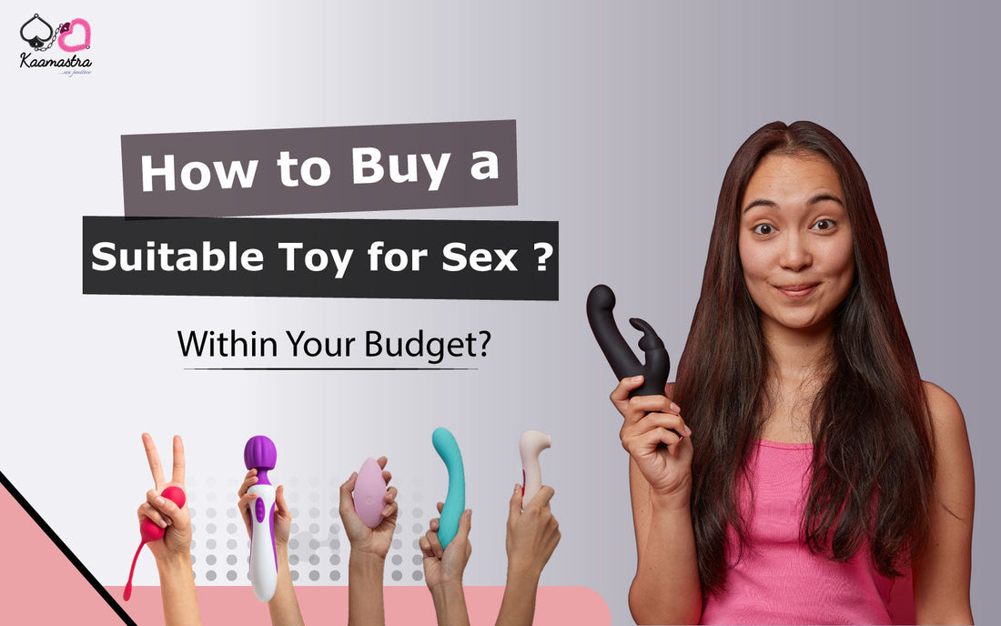 How to buy a suitable sex toy for sex within your budget?